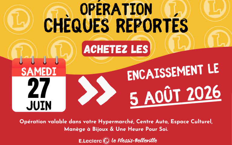 Opération chèques reportés samedi 27 juin pour un encaissement le 5 août 2026. Opération valable dans votre Hypermarché, Centre Auto, Espace Culturel, Manège à Bijoux & Une Heure Pour Soi.