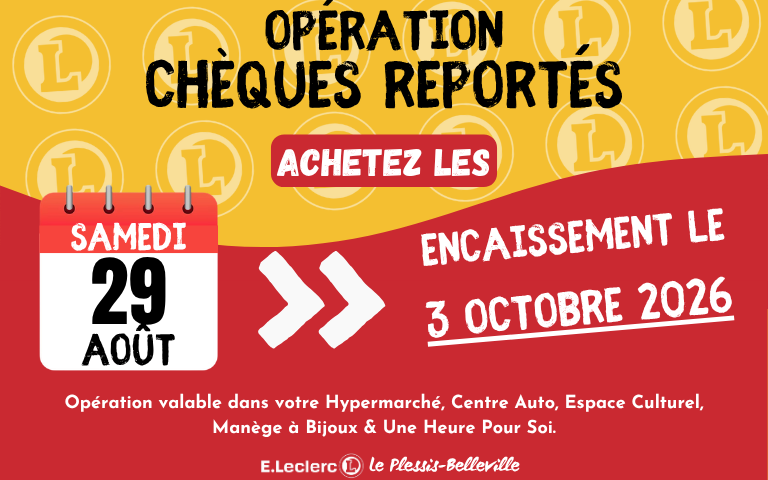 Opération chèques reportés samedi 29 août pour un encaissement le 3 octobre 2026. Opération valable dans votre Hypermarché, Centre Auto, Espace Culturel, Manège à Bijoux & Une Heure Pour Soi.