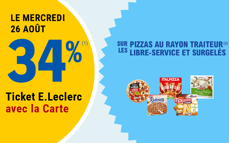 Le mercredi 26 août, 34% en Tickets E.Leclerc avec la Carte sur les pizzas au rayon traiteur libre-service et surgelés.