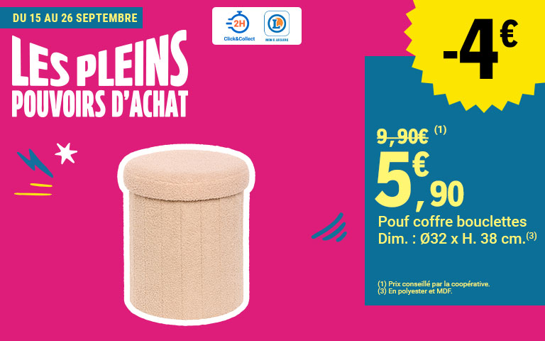 Du 15 au 26 septembre, moins 4 euros, sur le pouf coffre bouclettes dimension diamètre 32 par hauteur 38 centimètres à cinq euros et quatre-vingt-dix centimes au lieu du prix conseillé de neuf euros et quatre-vingt-dix centimes, disponible en Click & Collect sur le site ou sur l'appli