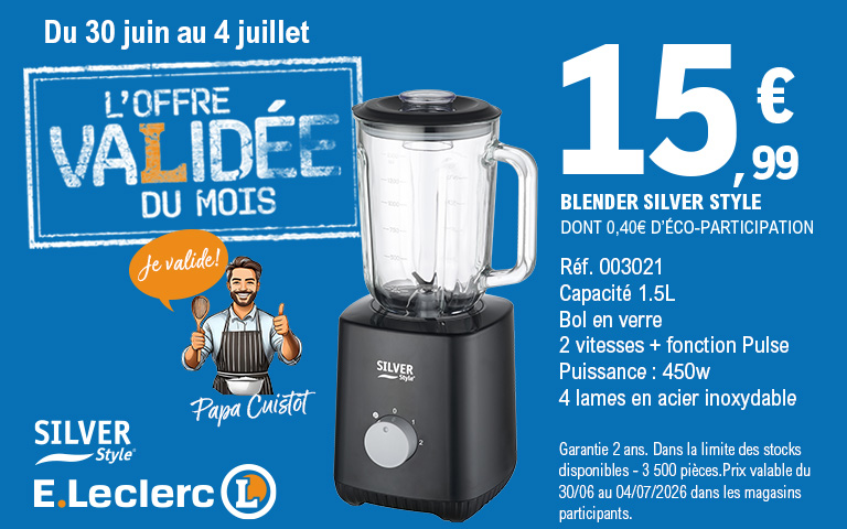 Du 30 juin au 4 juillet, l'offre validée du mois : blender SILVER STYLE 1.5 L au prix de 15.99 € dont 0.40 Euros d'éco participation