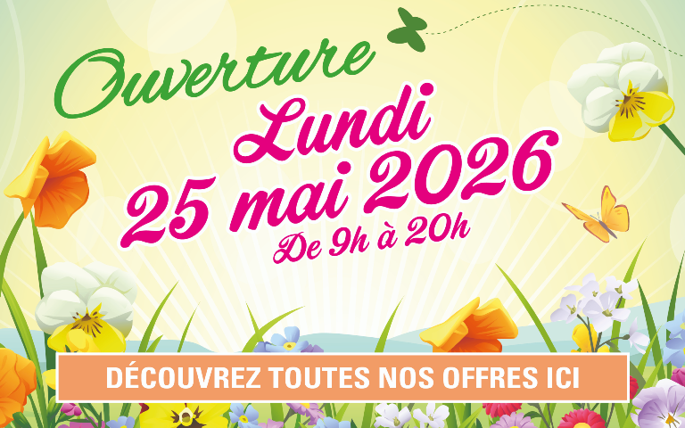 Ouverture lundi 25 mai 2026 de 9h à 20h. Découvrez toutes nos offres ici.