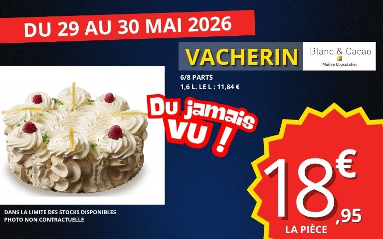 du 29 au 30 mai 2026 le vacherin de la boutique blanc et cacao au prix de 18€95 la pièce. dans la limite des stocks disponibles