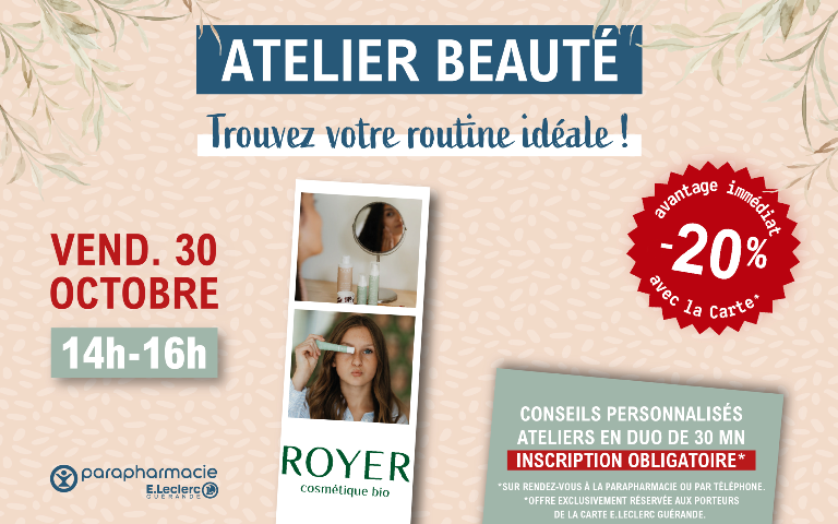 Le vendredi 30 octobre, de 14 h à 16 h, rendez-vous dans votre Parapharmacie E.Leclerc Guérande pour un atelier exclusif dédié à la marque ROYER !   Au programme : - Conseils personnalisés pour trouver votre routine idéale. - Ateliers en duo de 30 minutes. -20 % en avantage immédiat avec votre Carte E.Leclerc !*