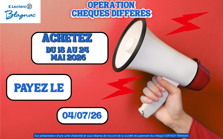 Opération Chèque différé du 18 au 24 Mai avec un encaissement au 04 juillet 2026.