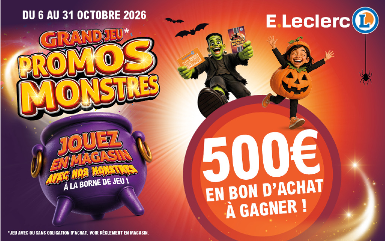 Du 6 au 31 octobre 2026, c'est le grand jeu Promos Monstres dans votre magasin ! Venez tenter votre chance de gagner 500 € par semaine et plein d'autres ! Voir conditions en points de vente.