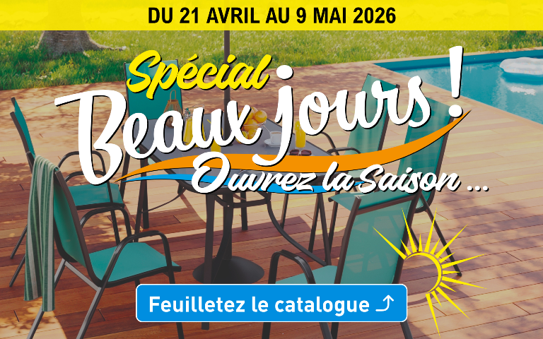Du 21 avril au 9 mai 2026, découvrez le catalogue Spécial Beaux Jours pour ouvrir la saison.  Catalogue complet disponible en ligne.  Cliquez ici pour feuilleter le catalogue.