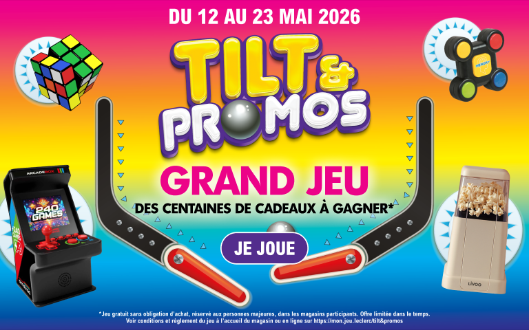 Participez à notre grand jeu Tilt et promos du 12 au 23 mai 2026 et tentez de remporter des centaines de cadeaux !   * Jeu gratuit sans obligation d'achat, réservé aux personnes majeures, dans les magasins participants. Offre limitée dans le temps. *Voir conditions dans le règlement du jeu à l'accueil du magasin ou en ligne sur https://mon.jeu.leclerc/tilt&promos