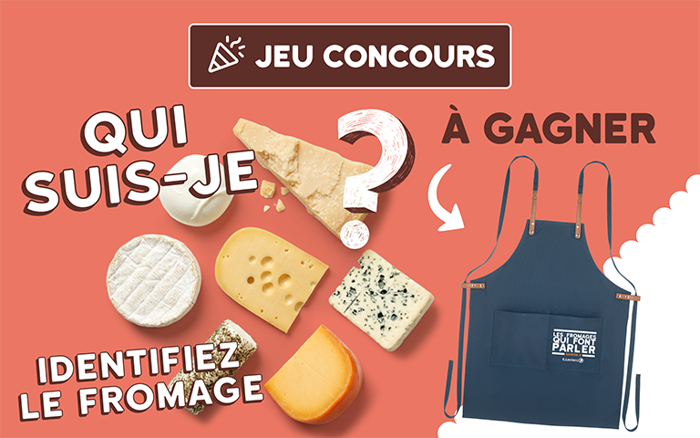 Participez à notre jeu concours ! Identifiez le fromage et tentez de remporter notre tablier signature !  *Voir conditions dans le règlement du jeu en ligne.