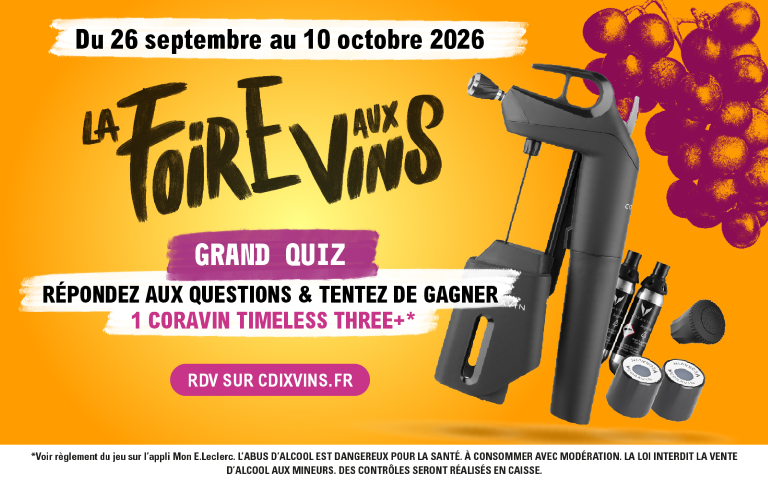 Du 26 septembre au 10 octobre 2026, participez à notre grand quizz de la Foire au Vins !  Répondez aux questions et tentez de gagner un coravin timeless tree+* Rendez-vous sur Cdixvins.fr *Voir règlement du jeu sur l'appli Mon E.Leclerc. L'abus d'alcool est dangereux pour la santé. À consommer avec modération. La Loi interdit la vente d'alcool aux mineurs. Des contrôles seront réalisés en caisse. 