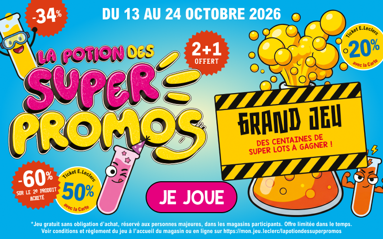 Du 13 au 24 octobre 2026, découvrez les offres promotionnelles de « La potion des super promos » ! Cliquez ici pour jouer !  Participez au Grand Jeu et tentez de gagner des centaines de super lots ! Jeu gratuit sans obligation d'achat, réservé aux personnes majeures, dans les magasins participants. Voir conditions et règlement du jeu à l'accueil du magasin ou en ligne sur https://mon.jeu.leclerc/lapotiondessuperpromos